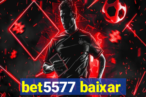 bet5577 baixar